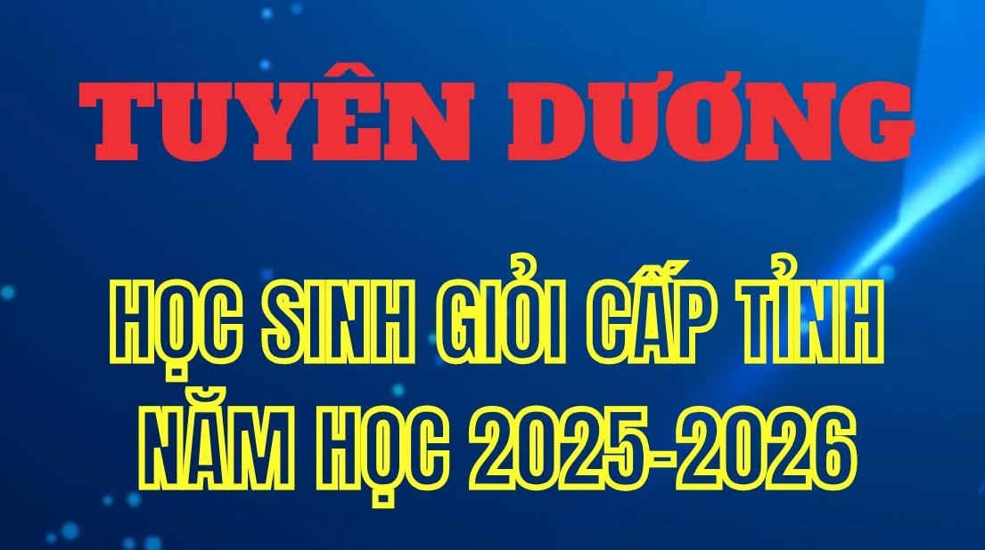Vinh danh Học sinh giỏi cấp tỉnh năm học 2025 - 2026!